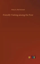 Friendly Visiting among the Poor by Mary E. Richmond (English) Hardcover Book