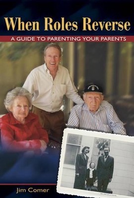 When Roles Reverse: A Guide to Parenting Your Parents by Jim Comer (English) Pap