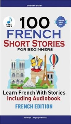 100 French Short Stories for Beginners Learn French with Stories Including Audio