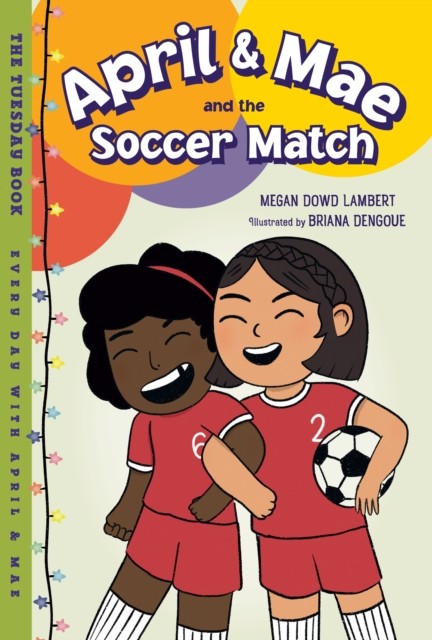 April & Mae and the Soccer Match: The Tuesday  by Megan Dowd Lambert HARDBACK