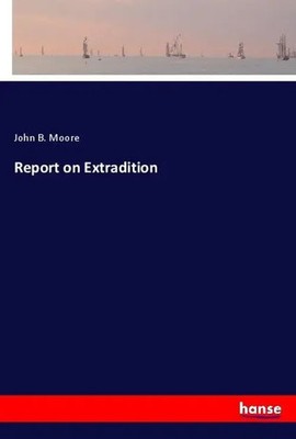 John B. Moore | Report on Extradition | Taschenbuch | Englisch (2019) | 224 S.