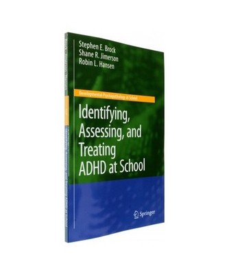 Identifying, Assessing, and Treating ADHD at School, Stephen E. Brock, Robin L. 