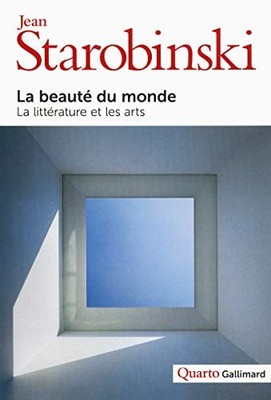 La beaut? du monde: La litt?rature et les arts - Starobinski, Jean