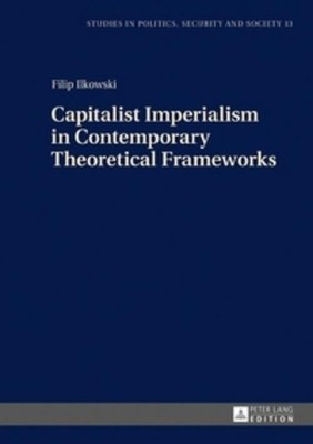 Capitalist Imperialism in Contemporary Theoretical Frameworks Filip Ilkowski