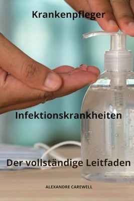 CAREWELL - Krankenpfleger Infektionskrankheiten Der umfassende Leitfad - J555z