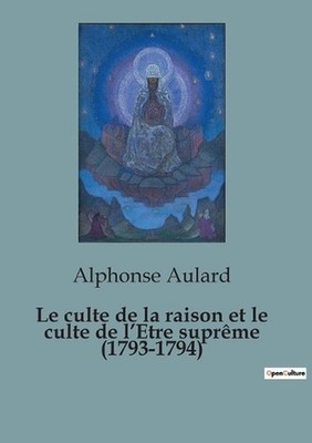 Le culte de la raison et le culte de l'Etre suprme (1793-1794) by Alphonse Aular