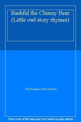 Bashful the Clumsy Bear (Little owl story rhymes),Pat Posner, Ka