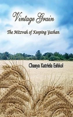 Vintage Grain: The Mitzvah of Keeping Yashan by Eshkol, Chasya Katriela -Hcover - Picture 1 of 1