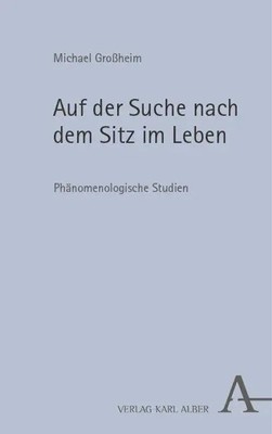 Auf der Suche nach dem Sitz im Leben Phänomenologische Studien Michael Großheim