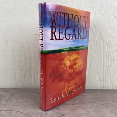 Signed - Without Regard: A Novel by Lauch Magruder (2007, Hardcover)