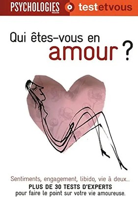 Qui êtes-vous en amour ? : Plus de 30 tests d'experts pour faire le point sur vo