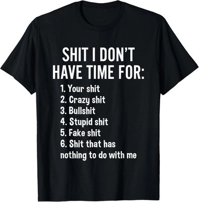 I Don't Have Time For - Funny Sarcastic Saying Novelty T-Shirt