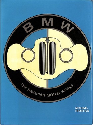 Michael Frostick BMW: The Bavarian Motor Works Hardcover mit Schutzumschlag 1978