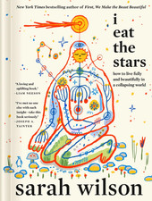 I Eat the Stars: How to Live Fully and Beautifully in a Collapsing World - The I