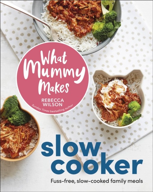 What Mummy Makes Slow Cooker : Fuss-Free, Slow-Cooked Family Meals Rebecca Wilson - Image 6