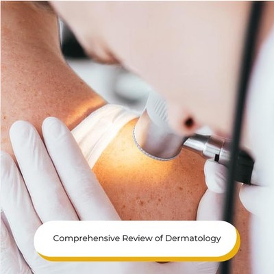 Dermatology Board Review - Comprehensive Review of Dermatology