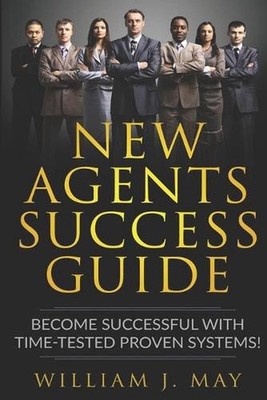 New Agents Success Guide: Become Successful with Time-Tested Proven Systems! by 