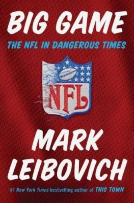 Big Game: The NFL in Dangerous Times - Hardcover By Leibovich, Mark - VERY GOOD