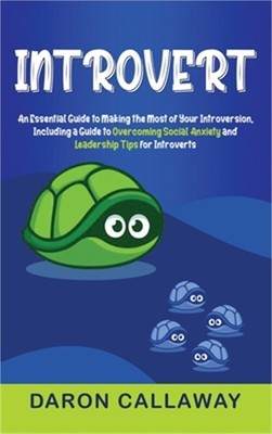 Introvert: An Essential Guide to Making the Most of Your Introversion, including