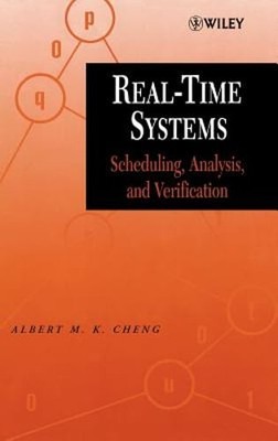 Real-Time Systems: Scheduling, Analysis, and Verification by Albert M K Cheng