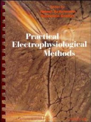 Practical Electrophysiological Methods : A Guide for in Vitro Stu