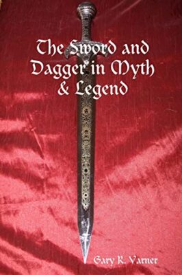 The Sword and Dagger in Myth & Legend von Gary R. Varner (Taschenbuch, 2011)