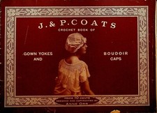 J&P Coats Crochet Book of Gown Yokes & Boudoir Caps 1916