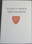 St Paul's Church Port Elizabeth : A History to Mark the Silver Jubilee of the ..