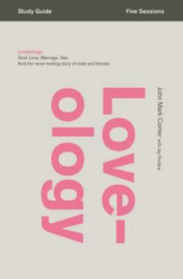 Loveology Study Guide: God. Love. Marriage. Sex. And the Never-Ending Story of M