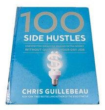 100 Side Hustles: Unexpected Ideas for Making Extra Money Without Quitting Your