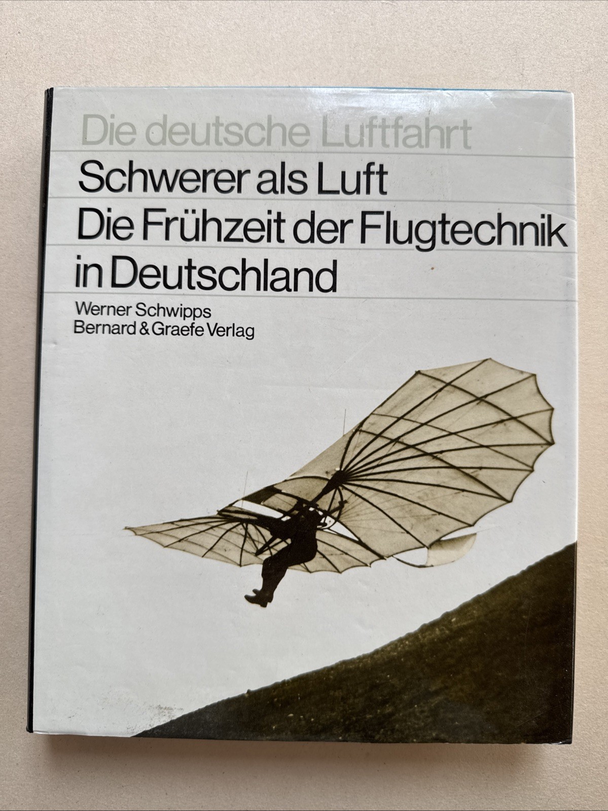Schwerer als Luft - Die Frühzeit der Flugtechnik in Deutschland. Die deutsche Lu