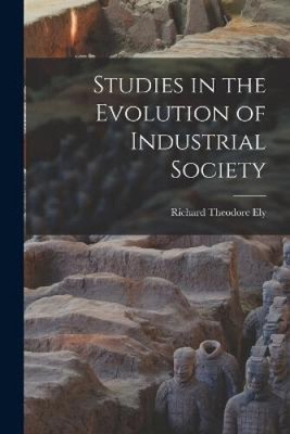 Studies in the Evolution of Industrial Society by Richard Theodore Ely