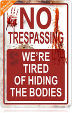 Funny Halloween Metal Sign - No Trespassing We'Re Tired of Hiding the Bodies - 8