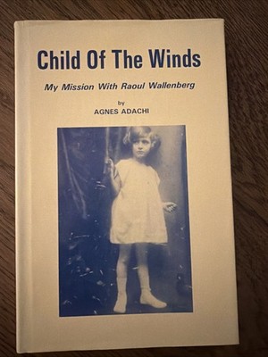 Child of the Winds: My Mission with Raoul Wallenberg signed by Agnes Adachi~ JSA