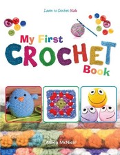 My First Crochet Book: Learn To Crochet: Kids by McNicol, Alison Book The Cheap