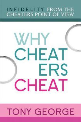 Why Cheaters Cheat : Infidelity from the Cheater's Point of View by ...