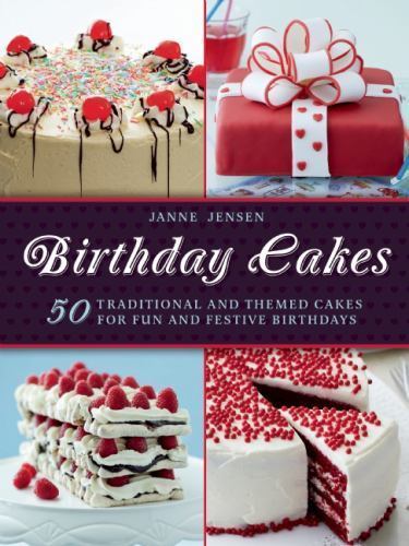 Birthday Cakes: 50 Traditional and Themed Cakes for Fun and Festive Birthdays