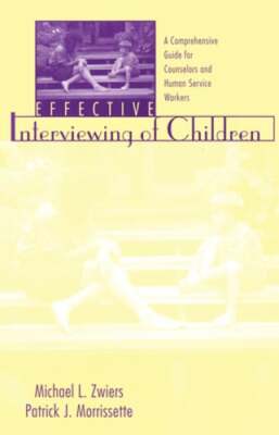 Effective Interviewing of Children: A Comprehensive Guide for Counselors and