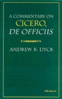 A Commentary on Cicero, De Officiis, Dyck, Andrew R., 9780472107193