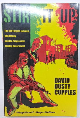 Stir It Up : The CIA Targets Jamaica, Bob Marley and the Progressive Manley...