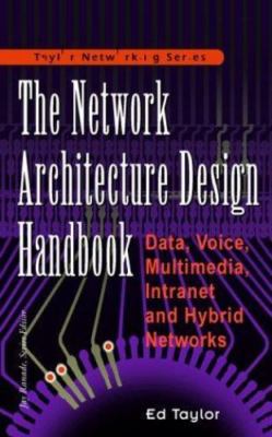 The Network Architecture Design Handbook: Data, Voice, Multimedia Intranet...