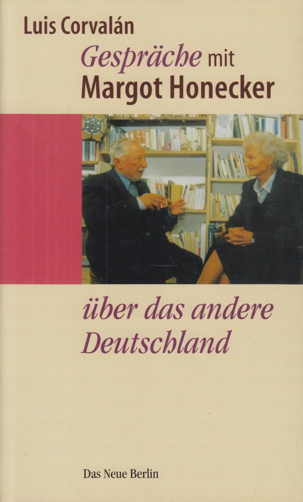 Buch: Gespräche mit Margot Honecker, Corvalan, Luis, 2001, Das Neue Berlin - Corvalan, Luis