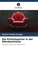 Martial Philippe Dougbo | Die Einheitspartei In Der ElfenbeinküSte | Taschenbuch