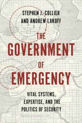 The Government Of Emergency: Vital Systems, Expertise, And The Politics Of ...