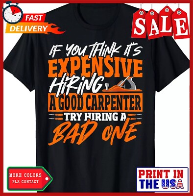 If You Think It's Expensive Hiring A Good Carpenter T-Shirt