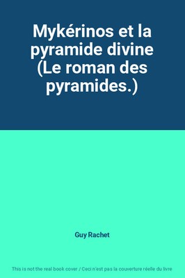 Mykerinos und die göttliche Pyramide (Der Roman der Pyramiden.), Guy Rachet