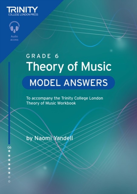 Trinity College London Theory of Music Model Answers Grade 6 by Naomi Yandell