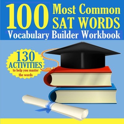 100 Most Common SAT Words Vocabulary Builder Workbook 130 Activit