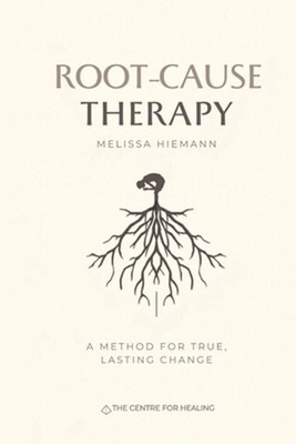 Root-Cause Therapy: A Method for True, Lasting Change by Melissa K. Hiemann Pape
