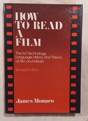 How to Read a Film: The Art, And Technology Of Film And Media By James Monaco